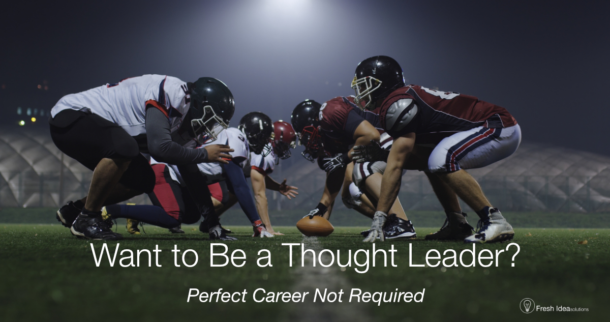 What to be a thought leader? Perfect career is not required.